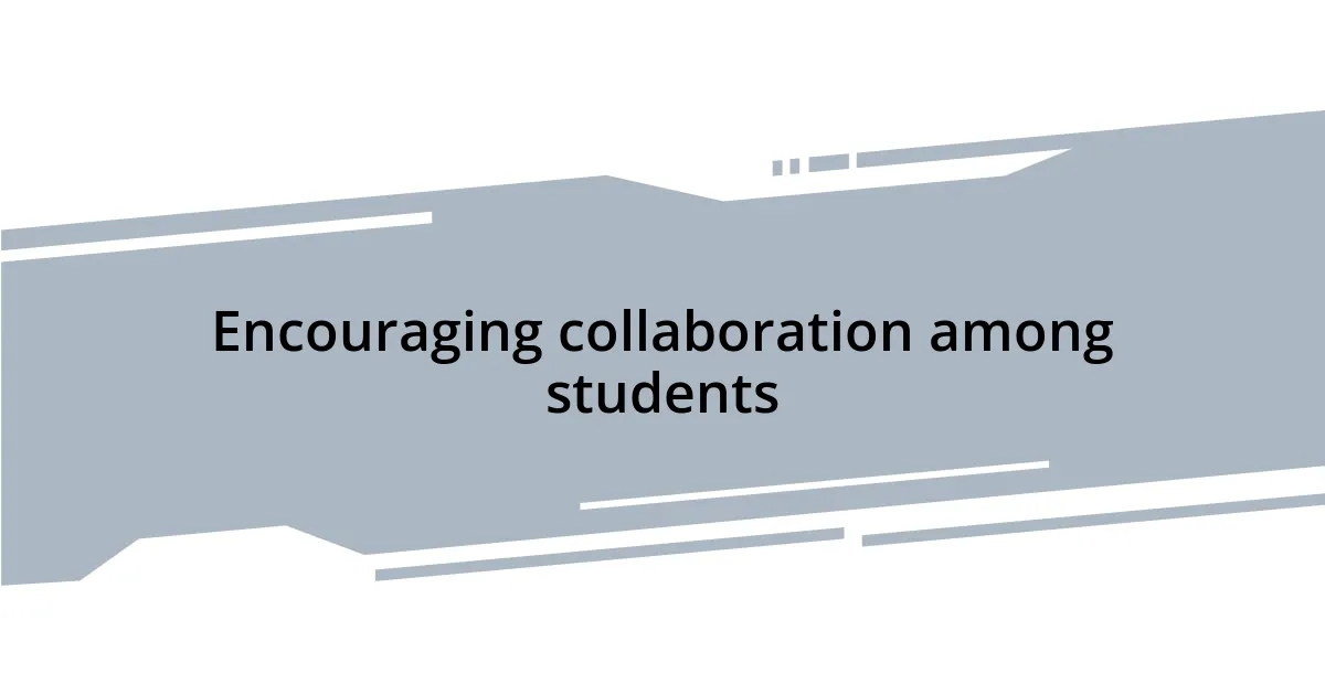 Encouraging collaboration among students