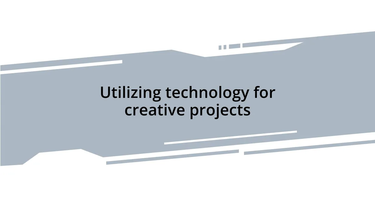 Utilizing technology for creative projects