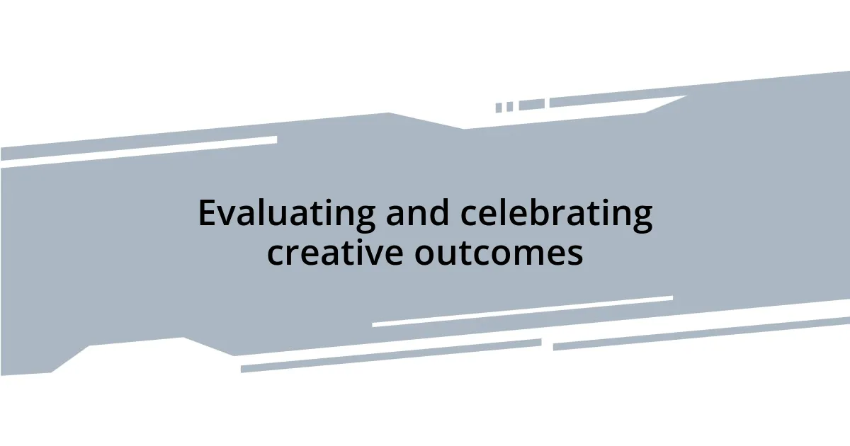 Evaluating and celebrating creative outcomes