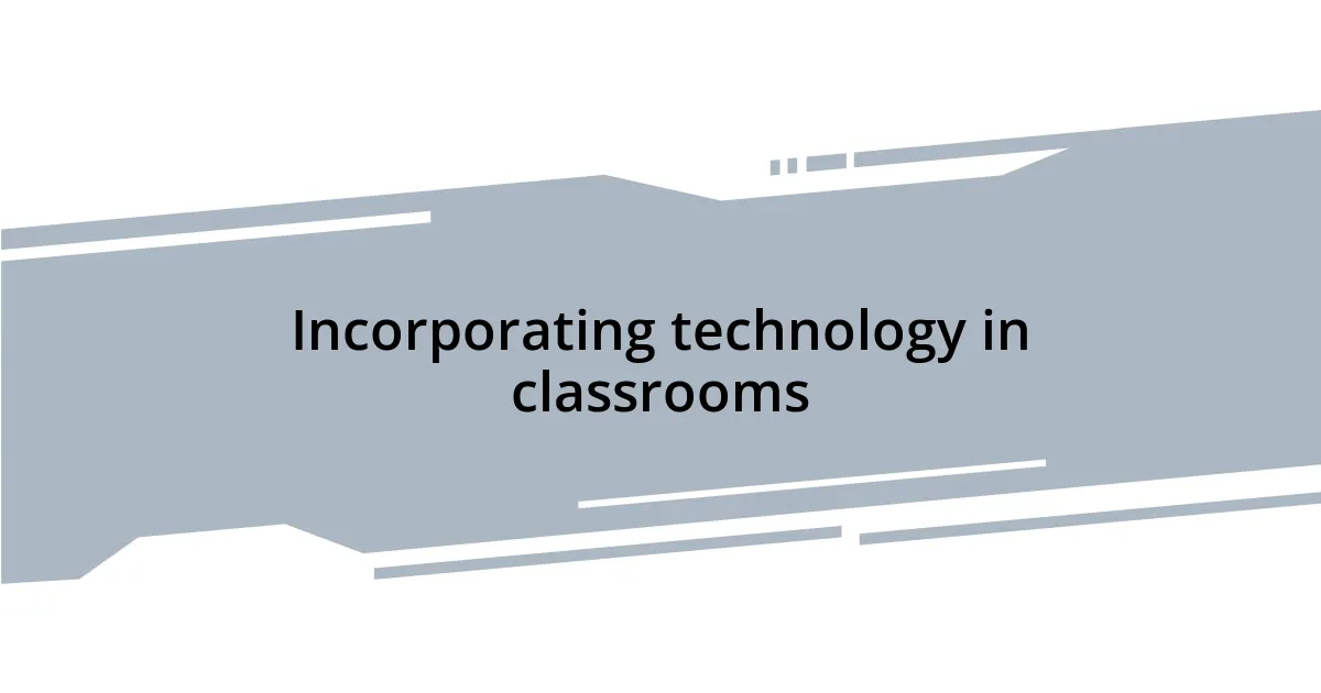 Incorporating technology in classrooms