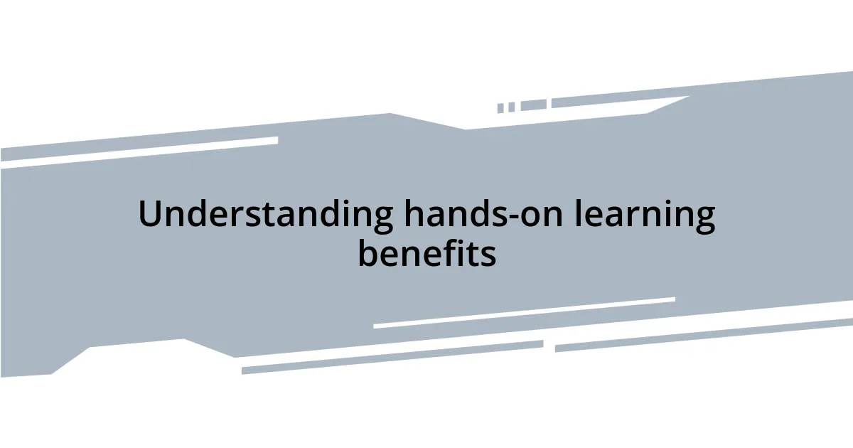 Understanding hands-on learning benefits