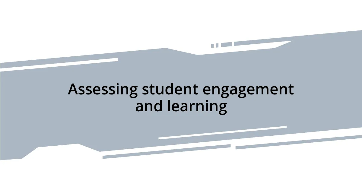 Assessing student engagement and learning