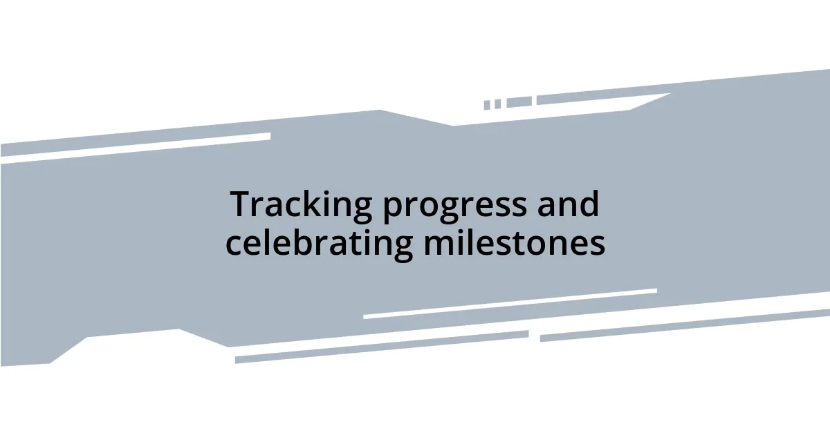 Tracking progress and celebrating milestones