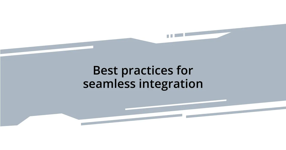 Best practices for seamless integration