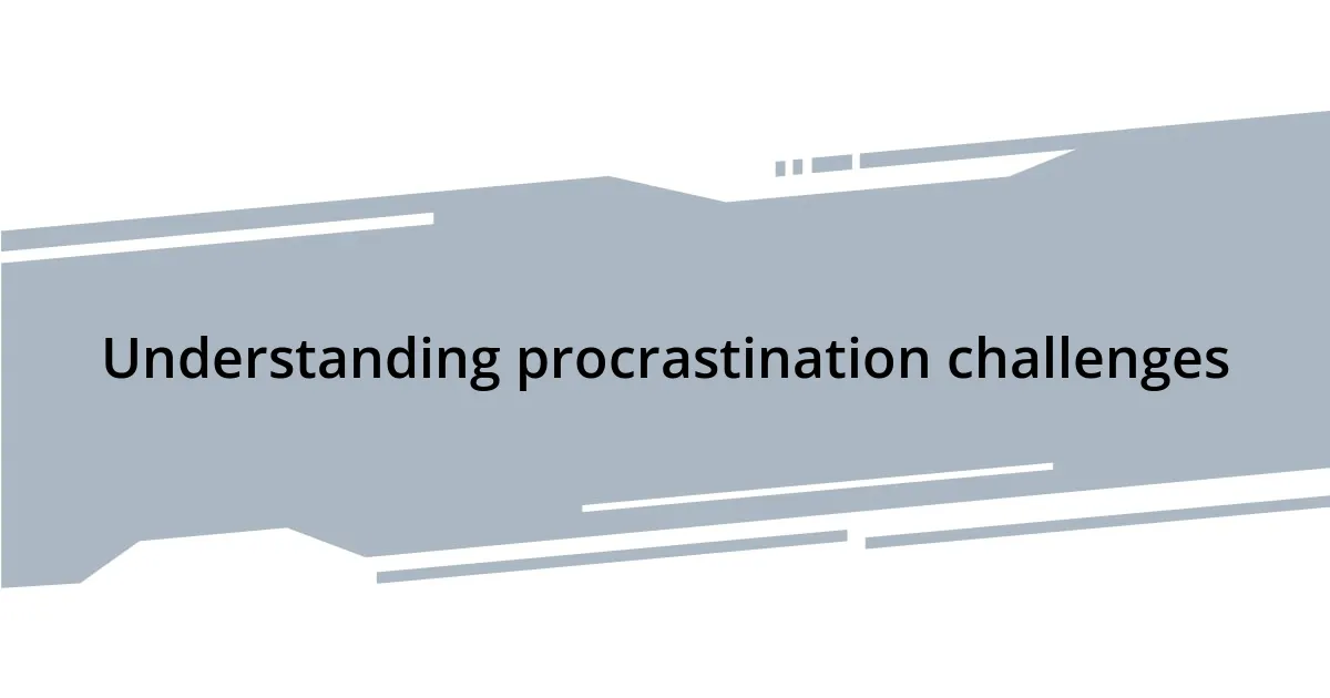 Understanding procrastination challenges