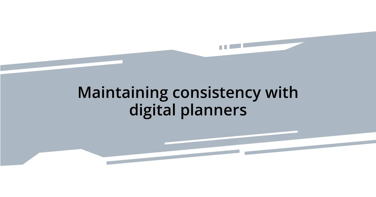 Maintaining consistency with digital planners