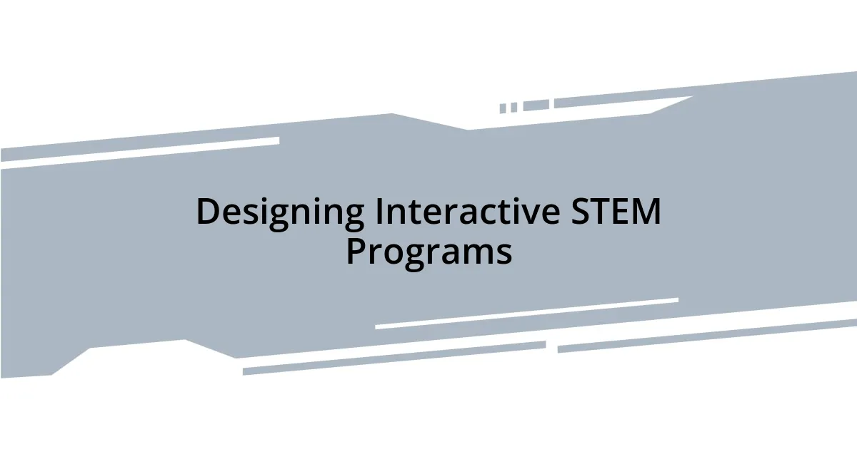 Designing Interactive STEM Programs