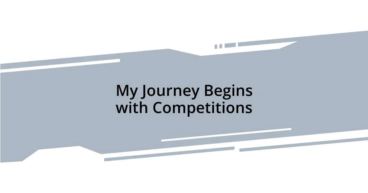 My Journey Begins with Competitions