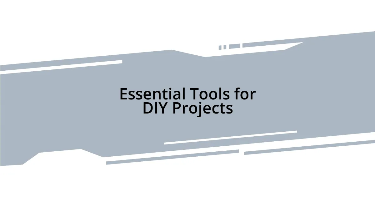 Essential Tools for DIY Projects