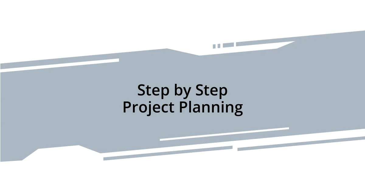 Step by Step Project Planning
