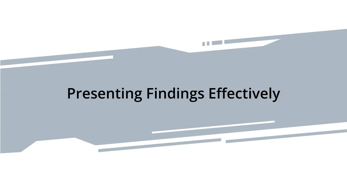 Presenting Findings Effectively