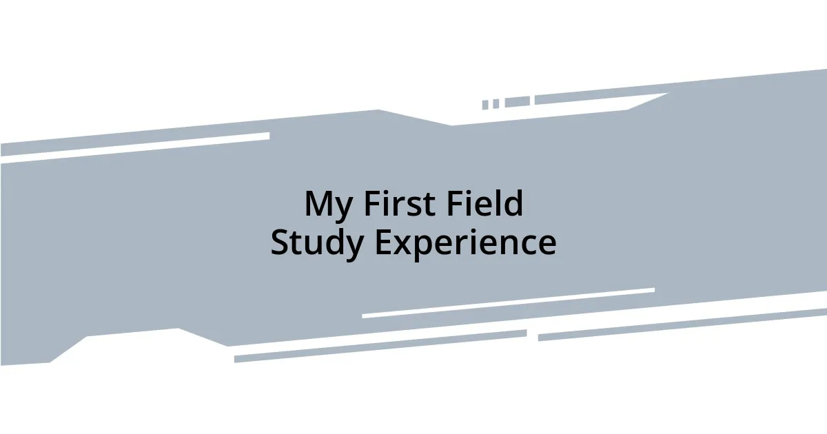 My First Field Study Experience