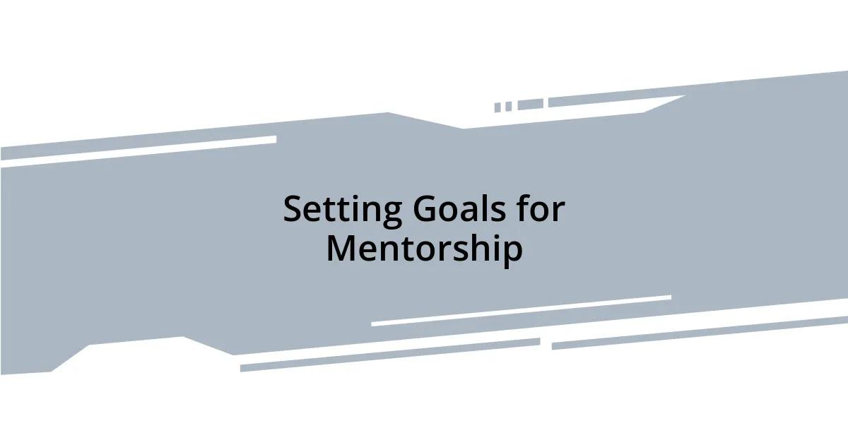 Setting Goals for Mentorship
