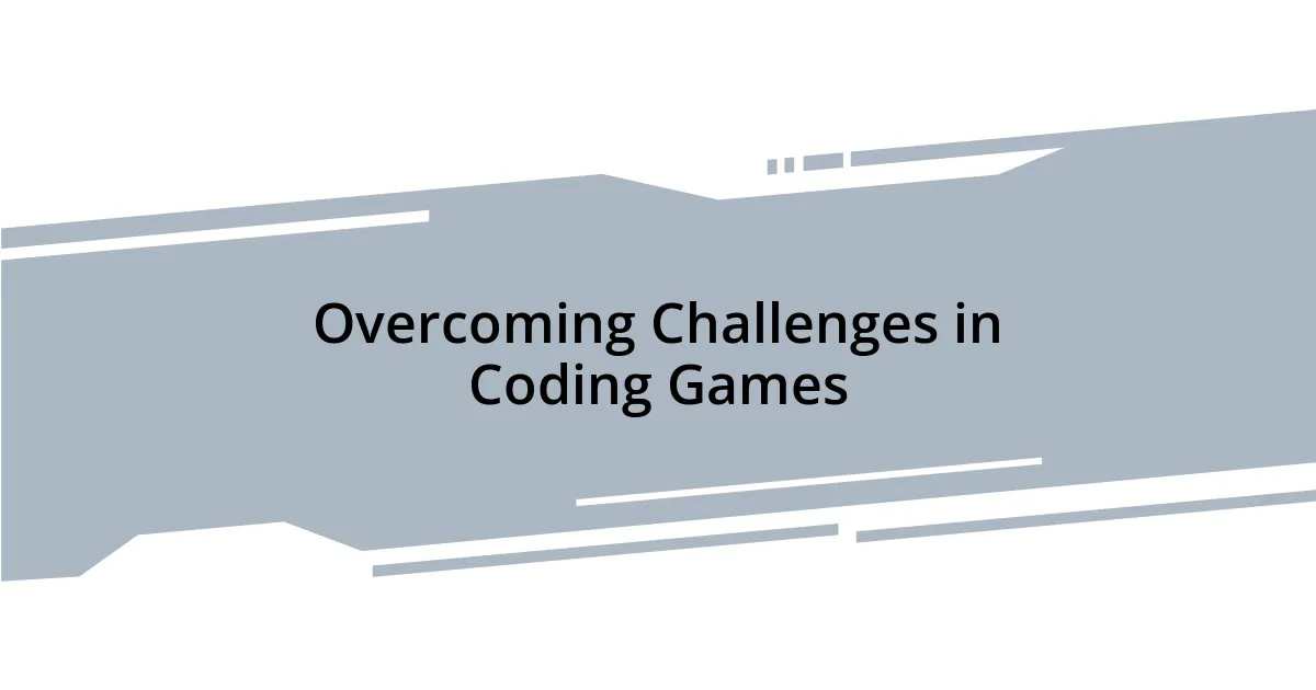 Overcoming Challenges in Coding Games