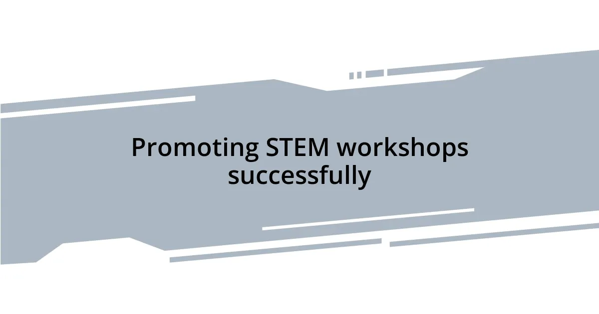 Promoting STEM workshops successfully