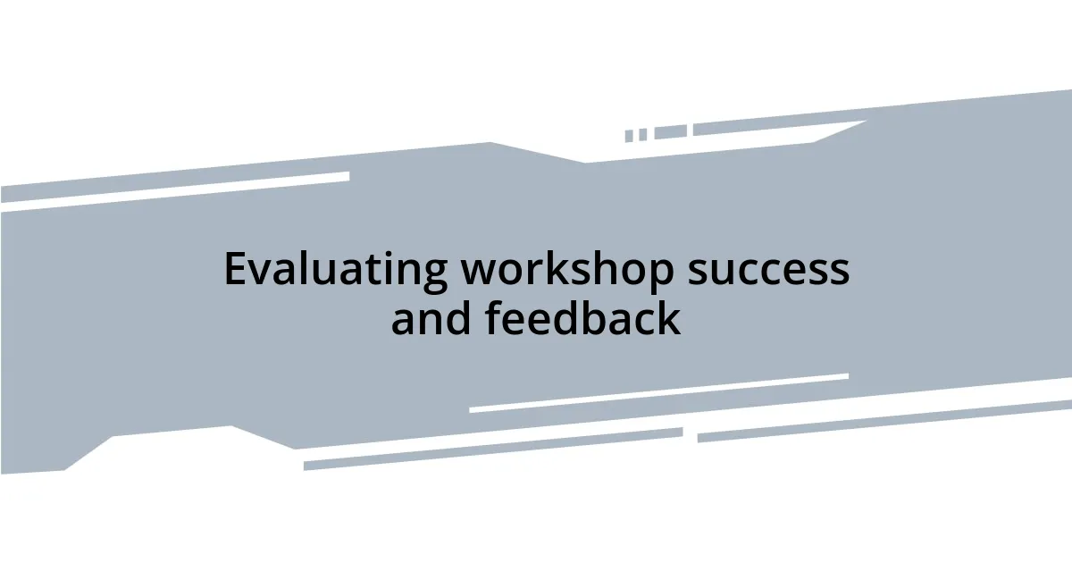 Evaluating workshop success and feedback