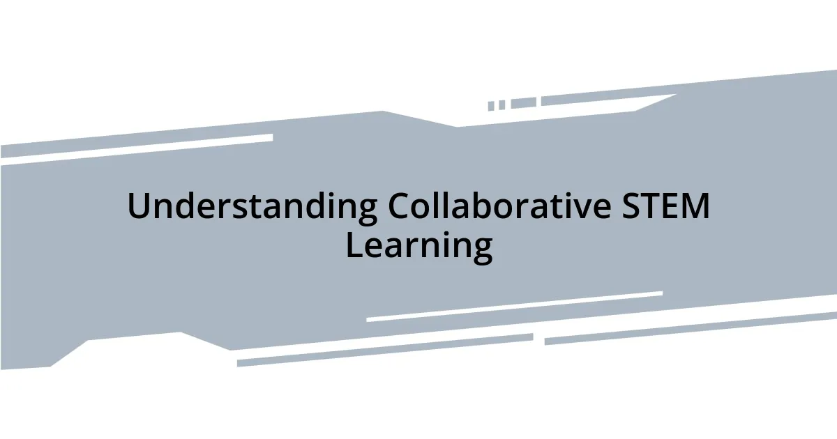 Understanding Collaborative STEM Learning