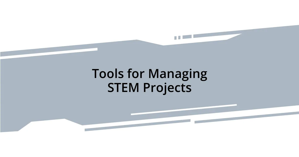 Tools for Managing STEM Projects