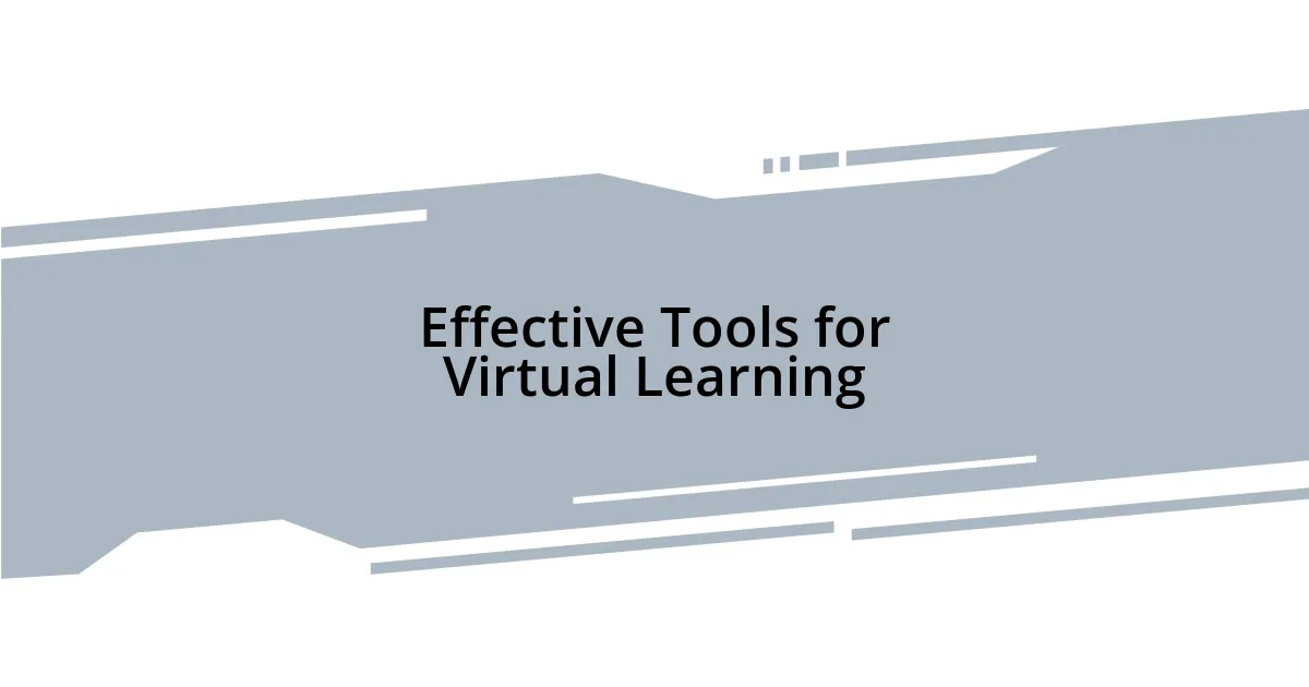 Effective Tools for Virtual Learning
