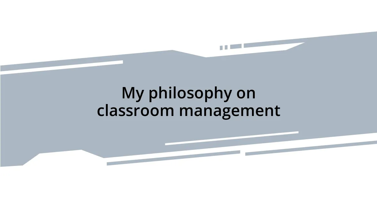 My philosophy on classroom management