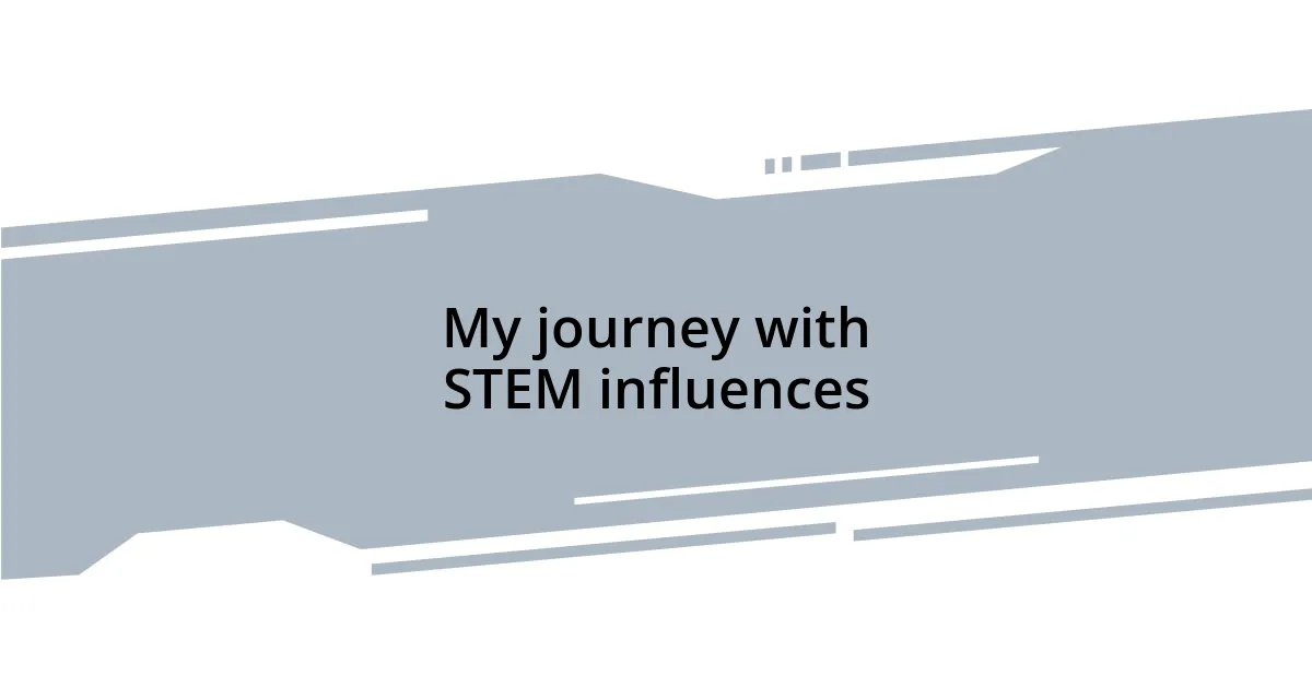 My journey with STEM influences