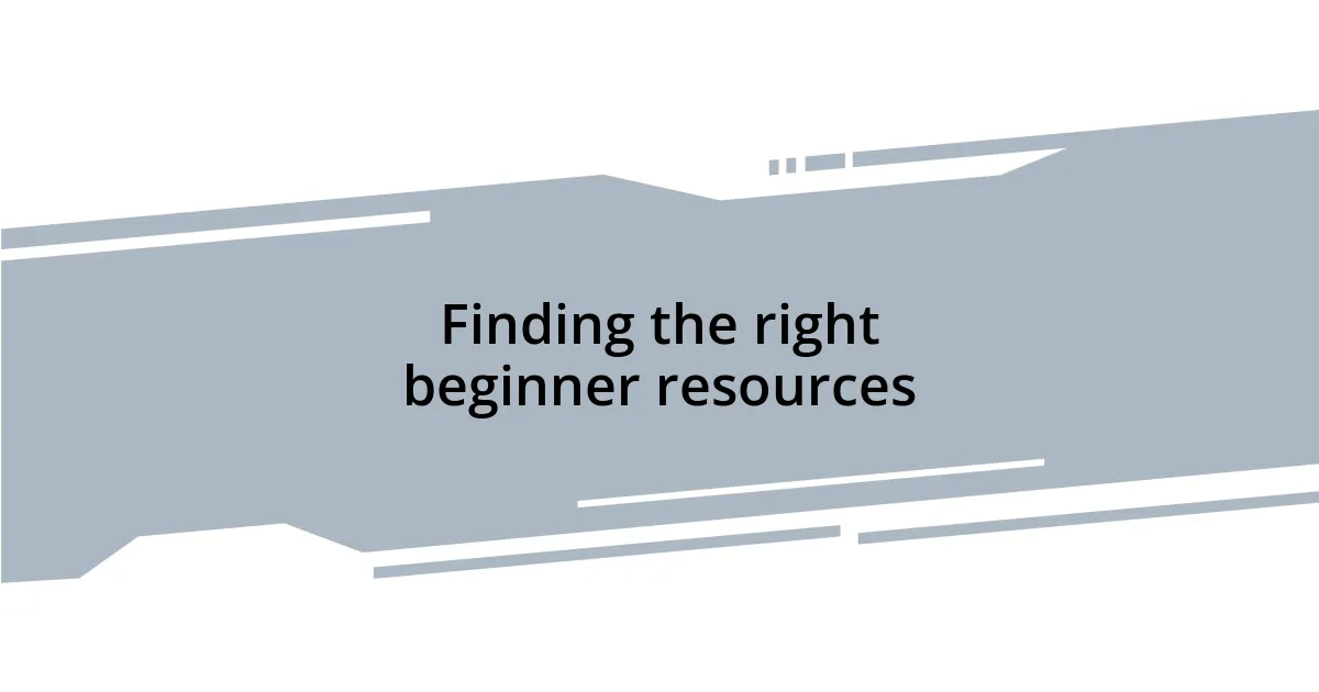 Finding the right beginner resources