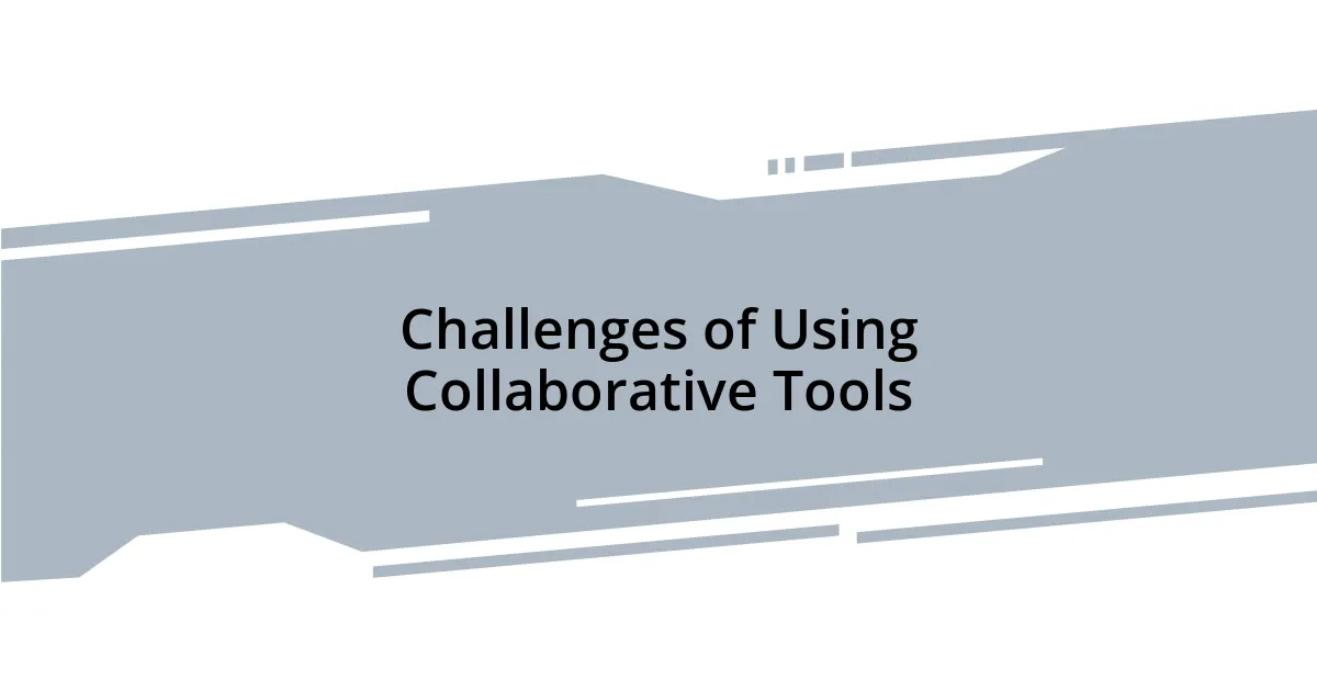 Challenges of Using Collaborative Tools