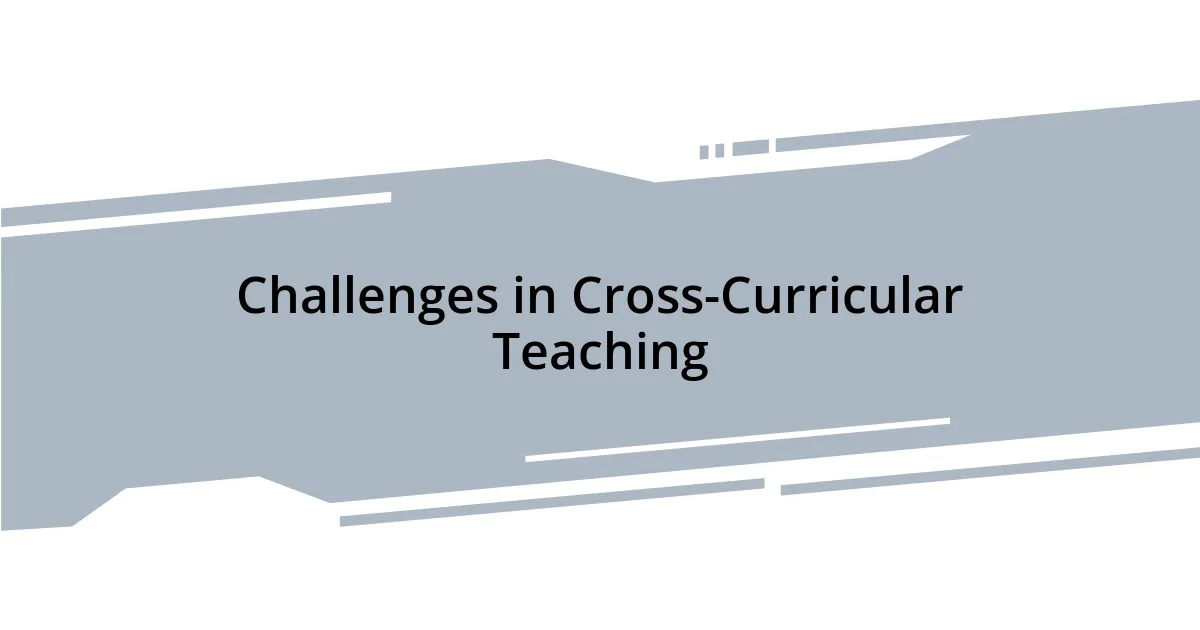 Challenges in Cross-Curricular Teaching