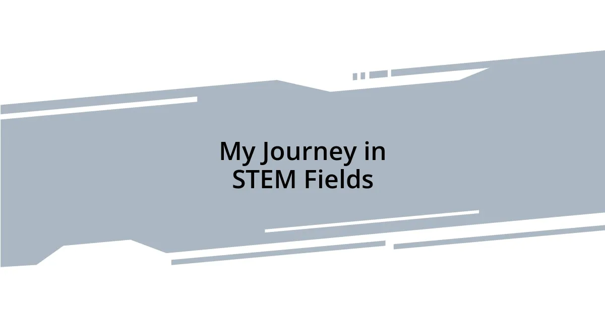 My Journey in STEM Fields