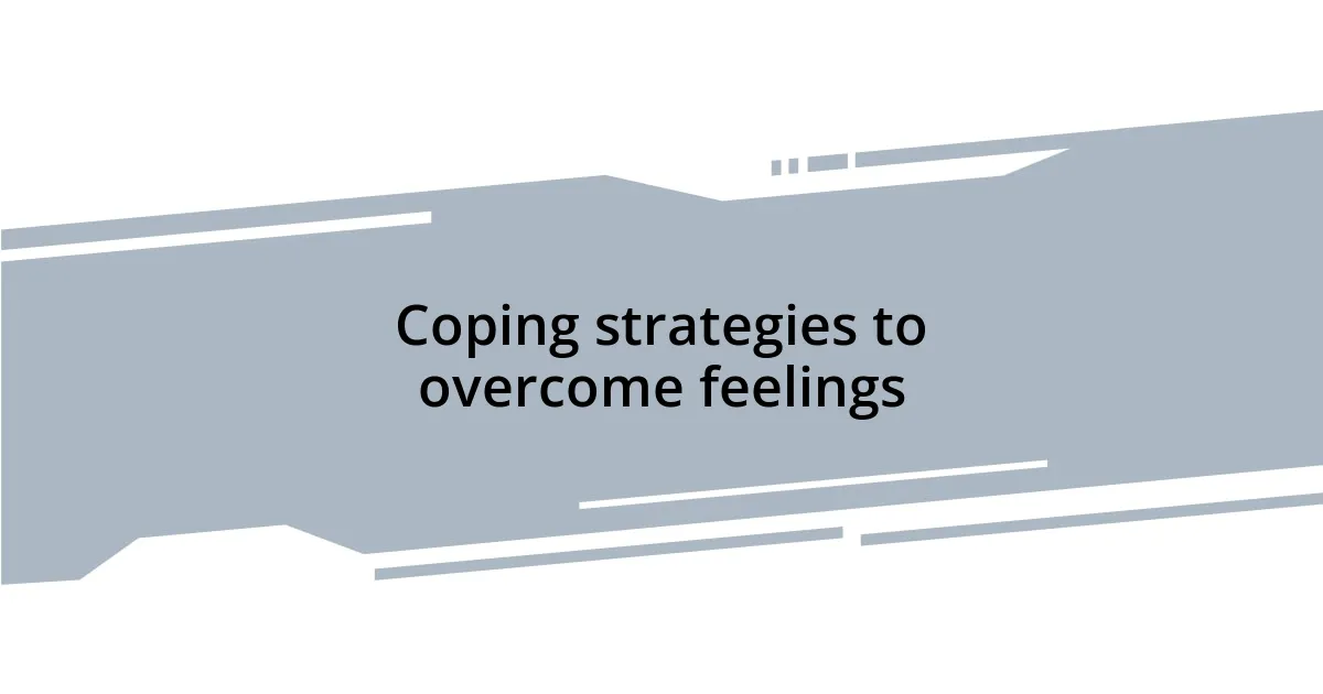 Coping strategies to overcome feelings