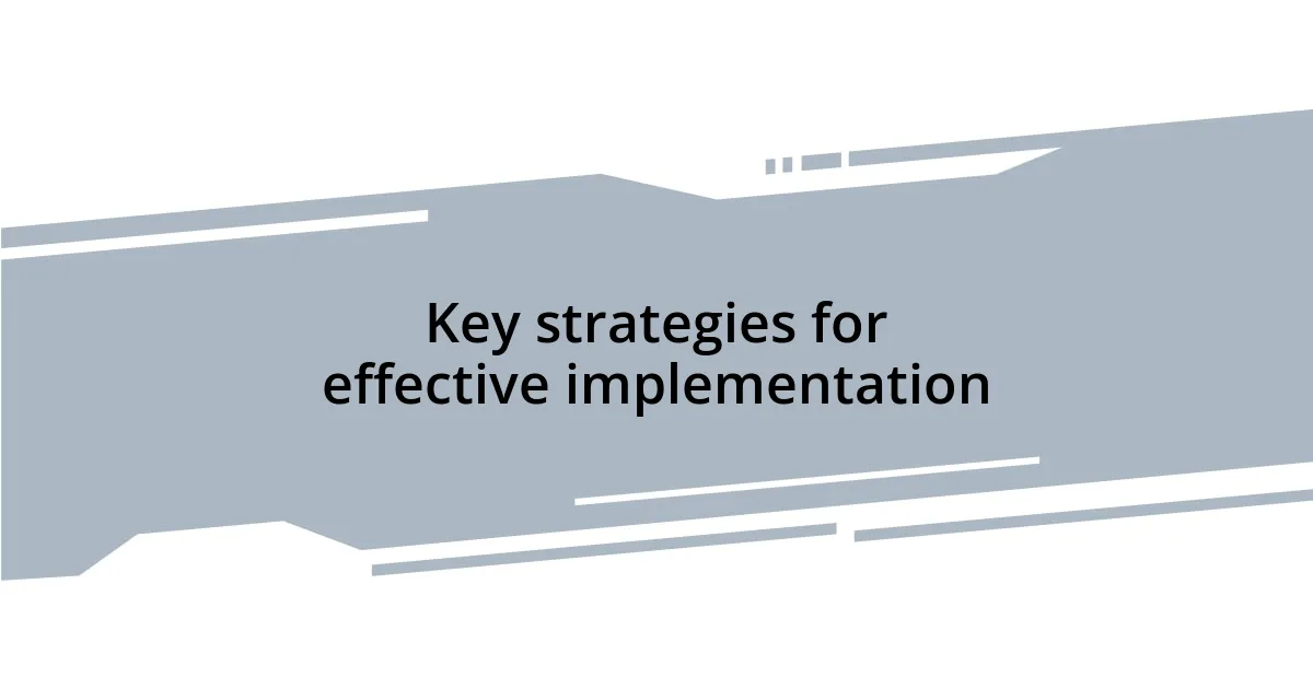 Key strategies for effective implementation