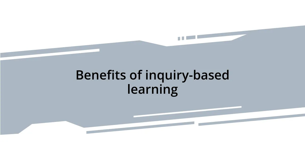 Benefits of inquiry-based learning