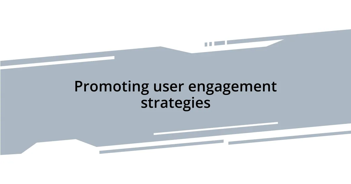 Promoting user engagement strategies