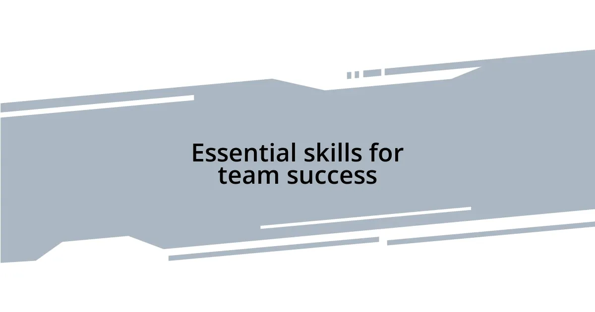 Essential skills for team success