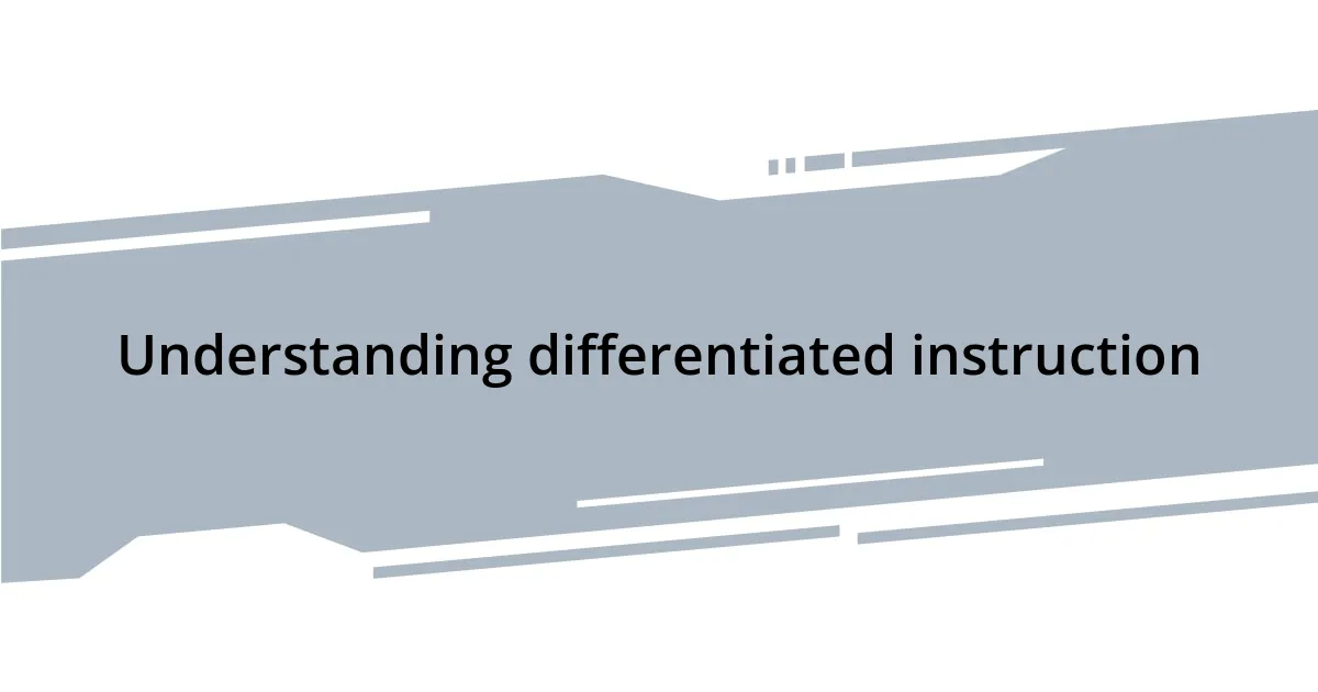 Understanding differentiated instruction