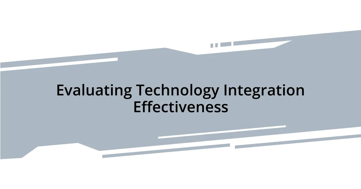 Evaluating Technology Integration Effectiveness