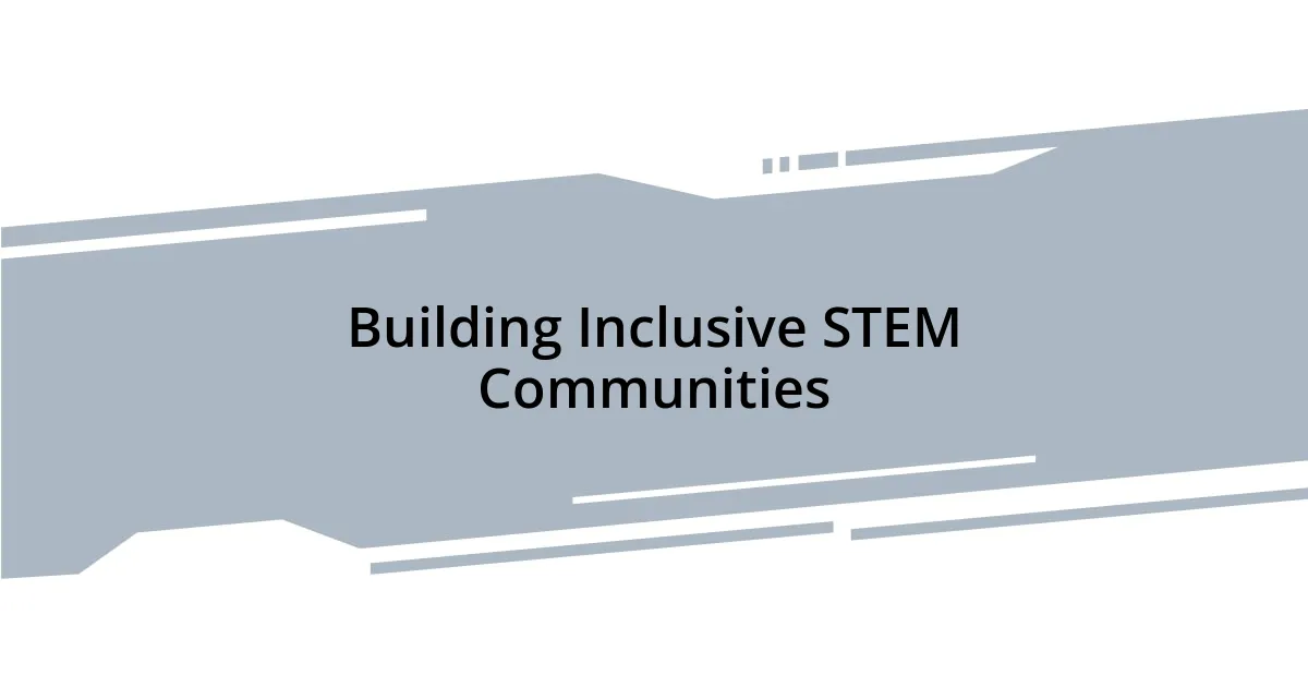 Building Inclusive STEM Communities