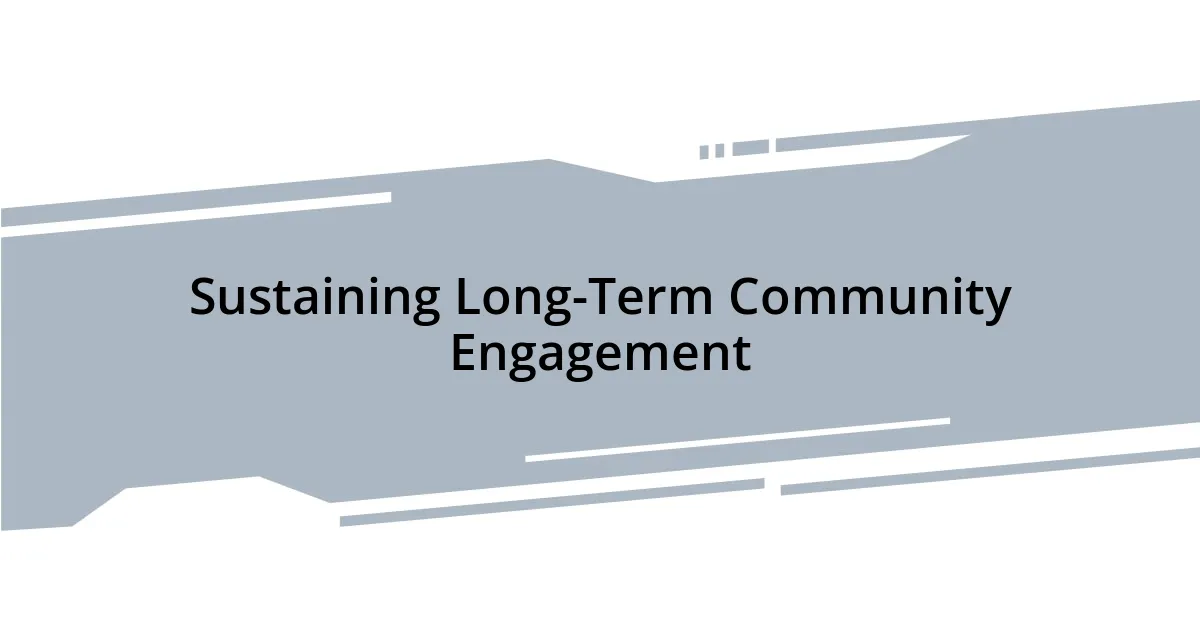 Sustaining Long-Term Community Engagement