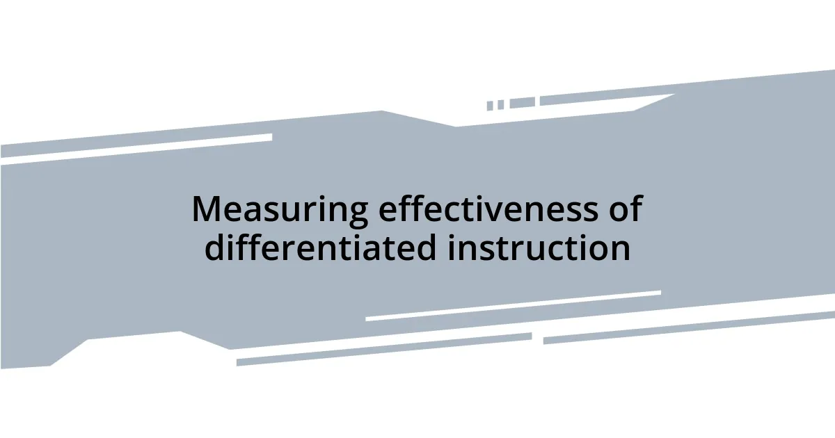 Measuring effectiveness of differentiated instruction