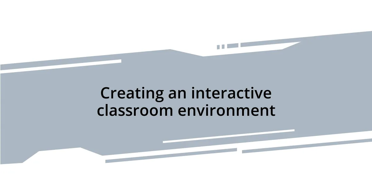 Creating an interactive classroom environment