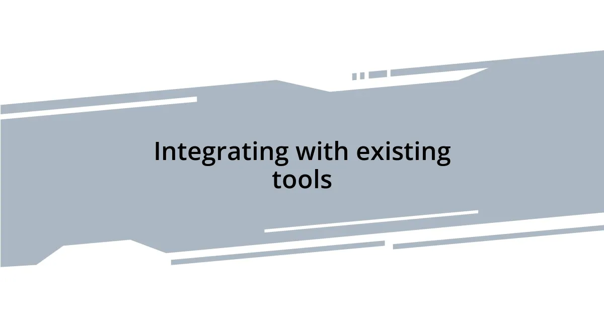 Integrating with existing tools