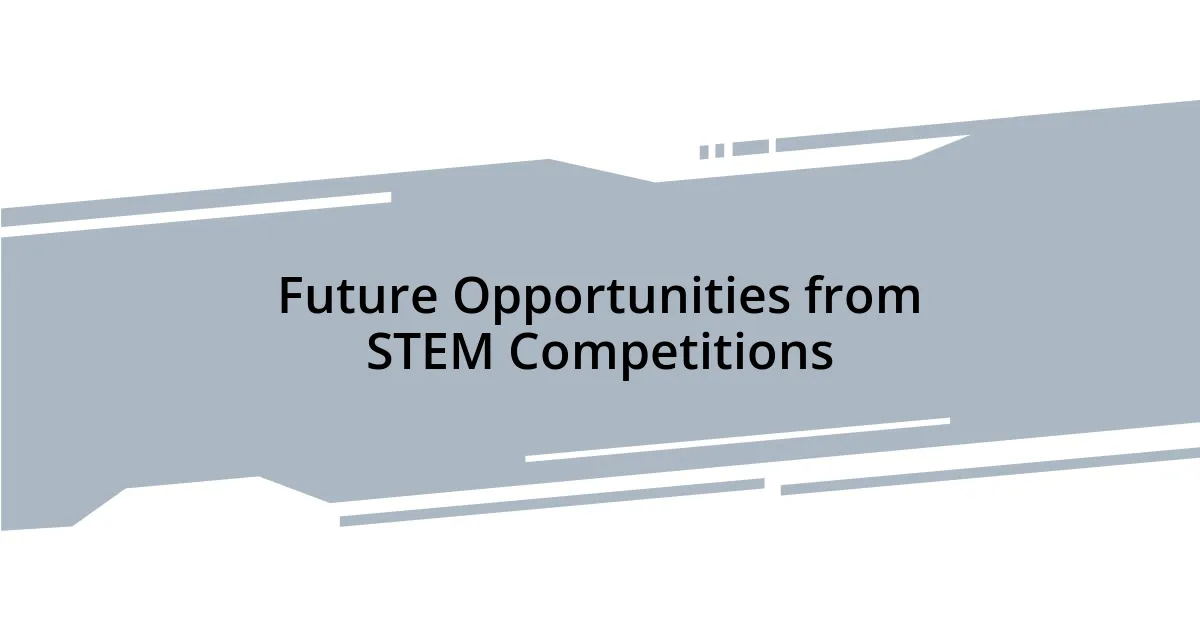 Future Opportunities from STEM Competitions