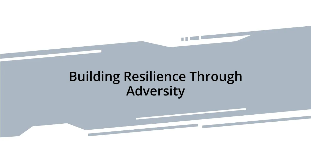 Building Resilience Through Adversity