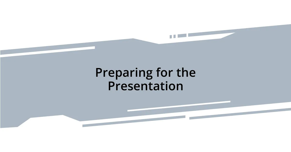 Preparing for the Presentation
