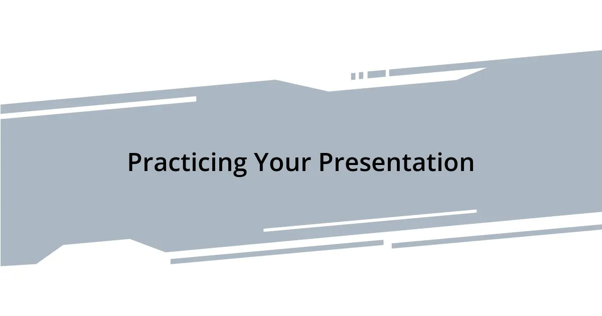 Practicing Your Presentation