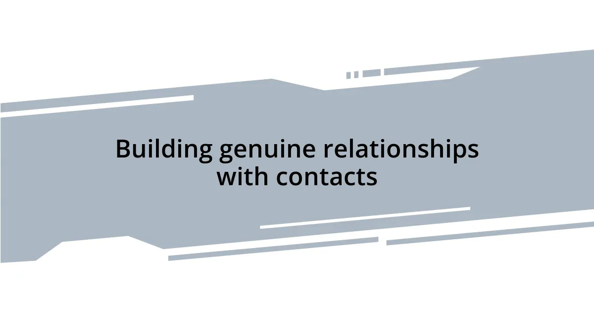 Building genuine relationships with contacts