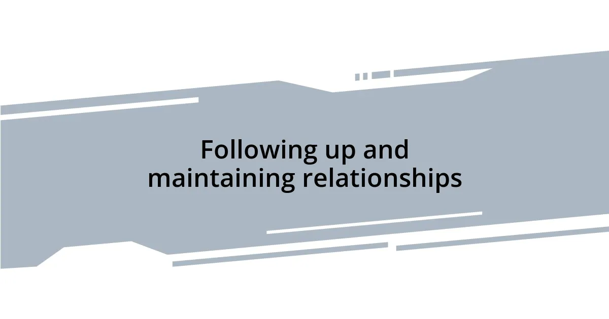 Following up and maintaining relationships