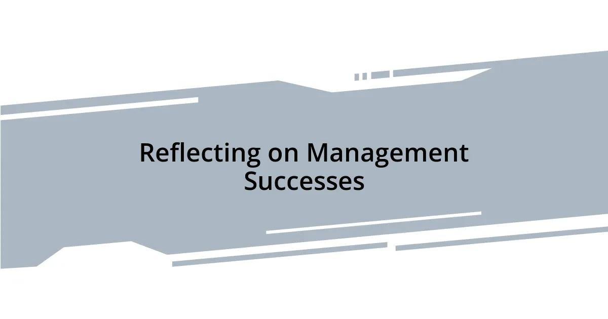 Reflecting on Management Successes