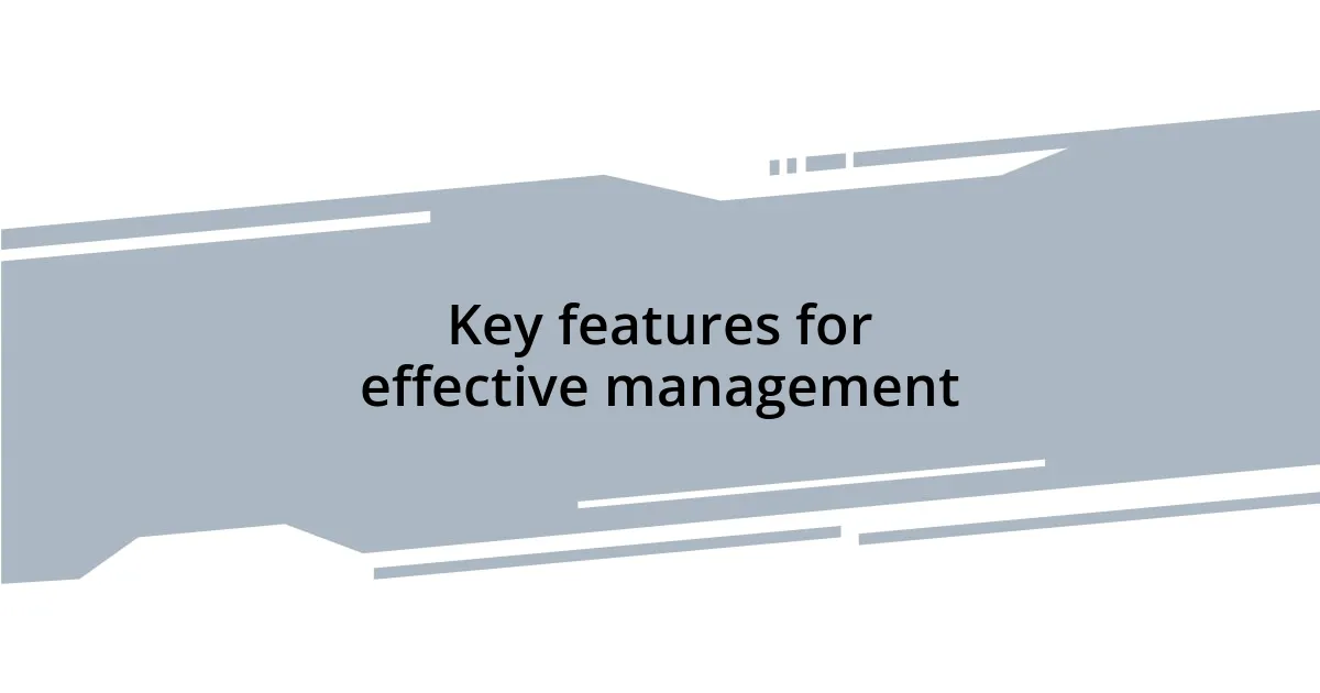 Key features for effective management