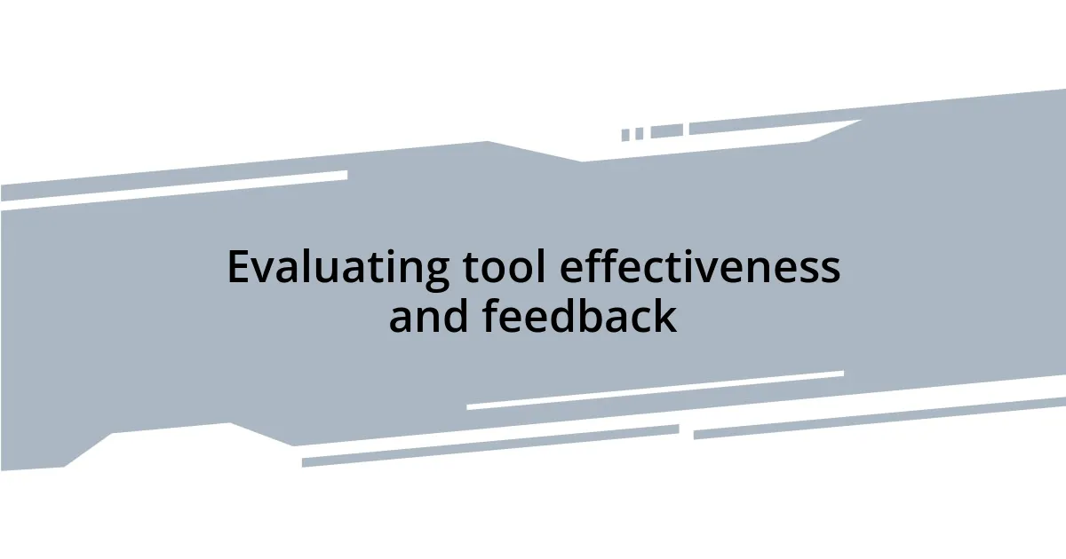 Evaluating tool effectiveness and feedback